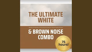 Certified Brown Noise.36 - The Ultimate White & Brown Noise Combo