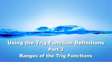 Math 142, 1.4 Part 3, Ranges of the Trig Functions