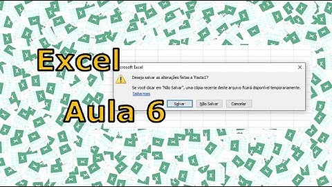 Excel - Aula 6 - Fechar sem salvar, fechar e salvar, salvar