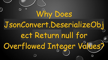 Why Does JsonConvert.DeserializeObject Return null for Overflowed Integer Values?