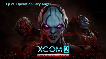XCOM2 War of the Chosen | EP 21: Operation Lazy Anger | No Commentary Gameplay