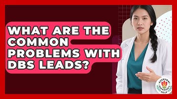 What Are The Common Problems With DBS Leads? - Everyday Parkinsons Help