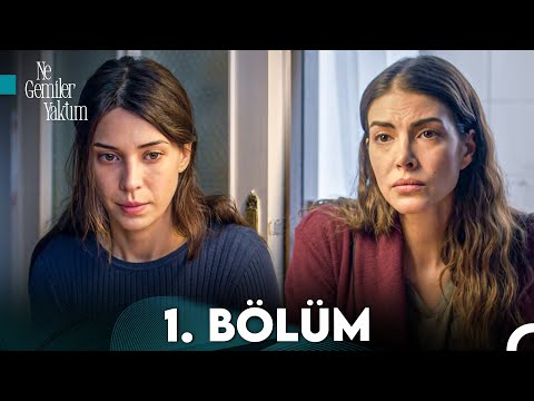 Ne Gemiler Yaktım 1. Bölüm