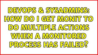 DevOps & SysAdmins: How do I get monit to do multiple actions when a monitored process has failed?