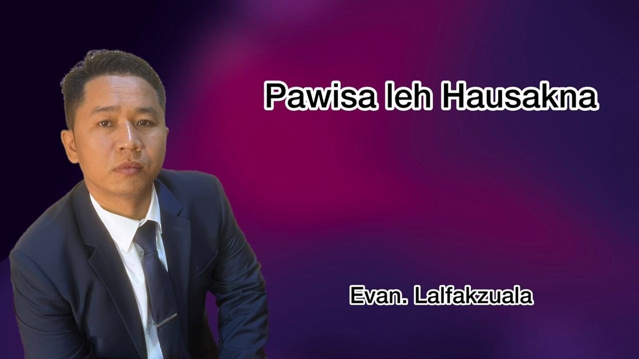 Pawisa leh Hausakna Hi ‖ Evan.Lalfakzuala sermon thar