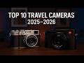Top 10 Travel Cameras 2025–2026 — The New King Is Here!