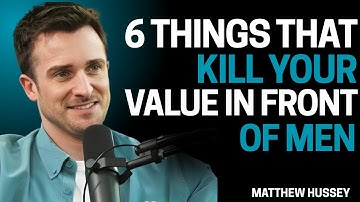 6 Things That Kill Your Value in Front of Men | Matthew Hussey