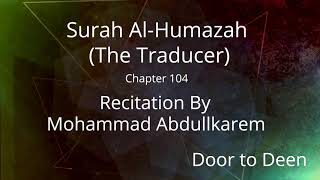 Surah Al-Humazah (The Traducer) Mohammad Abdullkarem  Quran Recitation