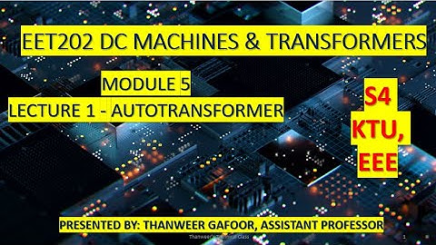 KTU- DCMT- MODULE 5- LECTURE 1- AUTO TRANSFORMER