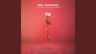 Video thumbnail of "Eric Whitacre - i carry your heart"