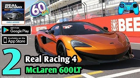 Real Racing Next Early Access | McLaren 600Lt Unlocked | Real Racing 4 Beta Gameplay Part 2