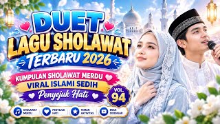 DUET LAGU SHOLAWAT TERBARU 2026 PALING MERDU | KUMPULAN SHOLAWAT VIRAL ISLAMI PENYEJUK HATI Vol.94