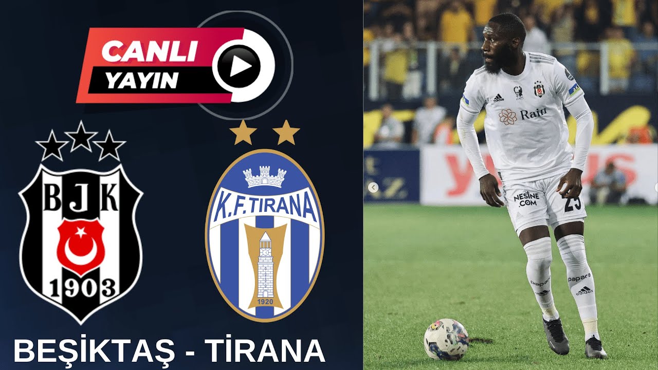 BEŞİKTAŞ TİRANA MAÇI CANLI İZLE: Futbolseverlerin Heyecanla Beklediği Maçı Şimdi İzle , fragmanı, bölüm tanıtımı İncelemesi
