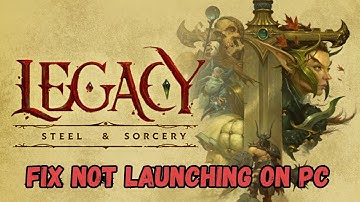 How To Fix Legacy: Steel & Sorcery Not Launching or Won