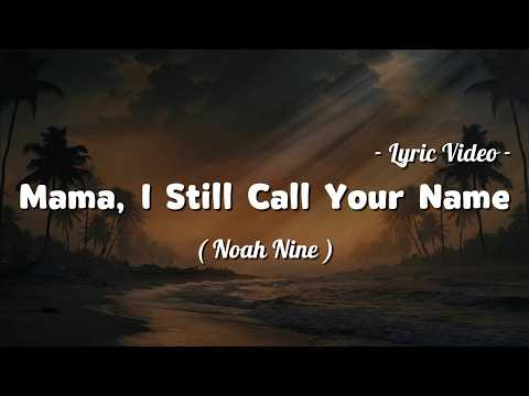 Noah Nine - Mama, I still call your name (Lyrics)