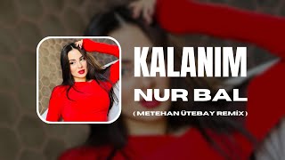 Nur Bal - Kalanım (Metehan Ütebay Remix)