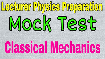 Classical Mechanics Mock Test| Most Imp MCQs Series| Lecturer Physics Preparation| Faiz Mushtaq