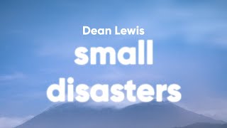 Dean Lewis - Small Disasters (Lyrics)