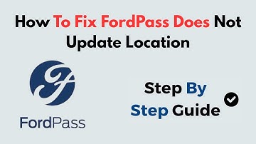 How To Fix FordPass Does Not Update Location