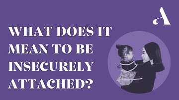 Insecure Attachment: What It Means To Be Insecurely Attached