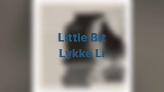 Little Bit By Lykke Li (LYRICS)