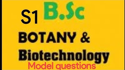 | S1 Botany and Biotechnology | Botany - Model questions | Requested video |