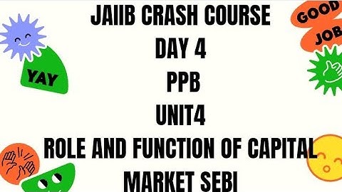 (DAY-4) PPB MODULE A UNIT 4 ROLE AND FUNCTION OF CAPITAL MARKETS , SEBI