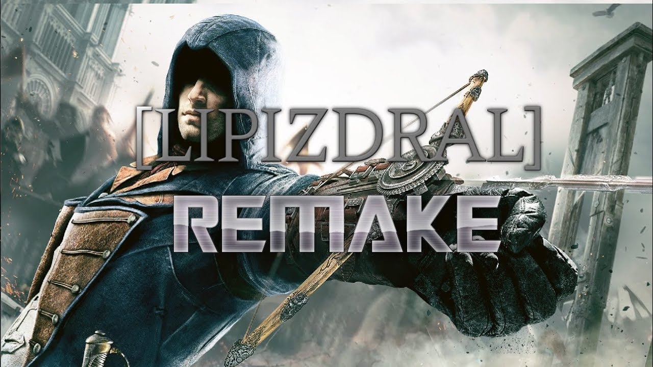 [LIPIZDRAL] - Assassin's creed Unity (Remake)