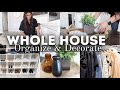 WHOLE HOUSE ORGANIZE + DECORATE WITH ME | HOME DECORATING + ORGANIZING MOTIVATION | ORGANIZE WITH ME