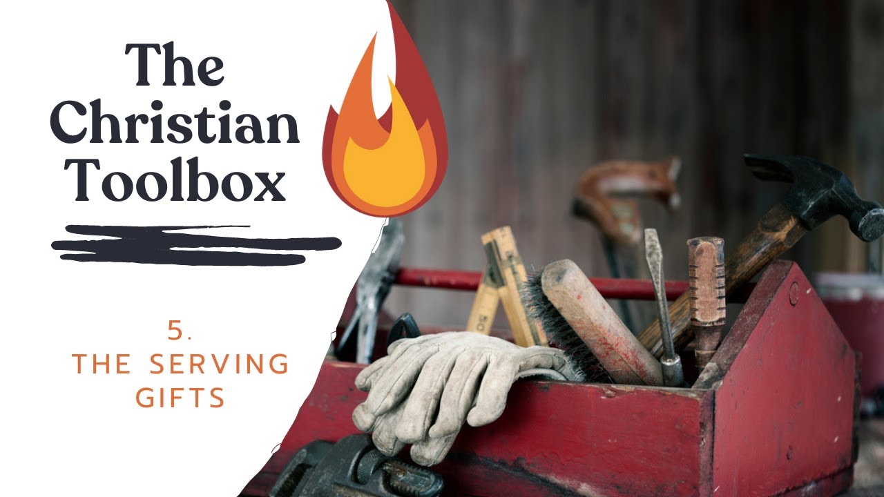 The Christian Toolbox - 5. The Serving Gifts