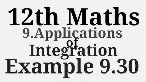 12th Maths | Chapter 9 | Applications of Integration | Example 9.30 | TN Maths