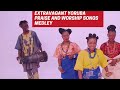 3 hours extravagant yoruba praise and worship songs medley non stop yoruba praise songs