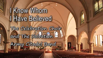 I Know Whom I Have Believed - The Celebration Choir [with lyrics]