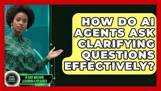 How Do AI Agents Ask Clarifying Questions Effectively? | AI and Machine Learning Explained News