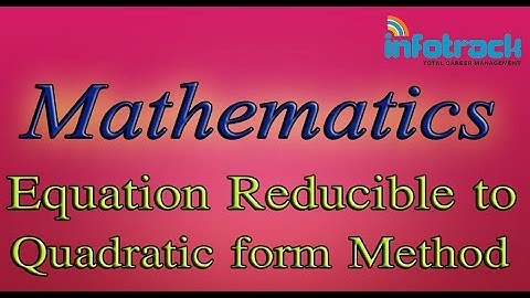 Maths: Equation Reducible to Quadratic form Method.