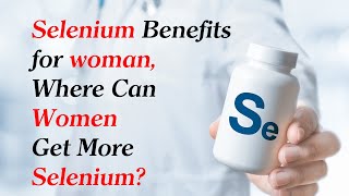The Benefits of Selenium for Women, Sources of Selenium