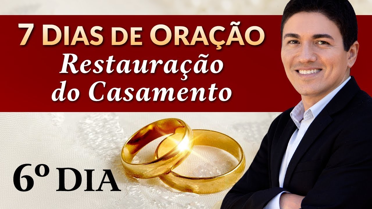 CAMPANHA DE ORAÇÃO PELA RESTAURAÇÃO DO CASAMENTO – (6º DIA)