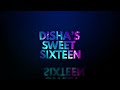 Dishas sweet sixteen  tufaan