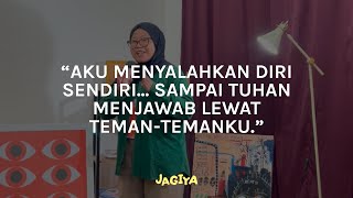 Aku Menyalahkan Diri Sendiri... Sampai Tuhan Menjawab Lewat Teman-temanku | CERITA JAGIYA
