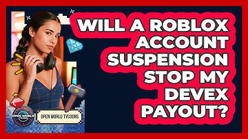 Will A Roblox Account Suspension Stop My DevEx Payout? - Open World Tycoons