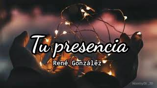 Video thumbnail of "tu presencia - René González (letra)"