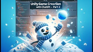Unity Game Development with AI - Snow Fortress: Rush - Episode 2: Snowballs, Snow Blocks and ChatGPT