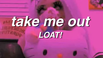 LOAT! - take me out (prod. $upreme)