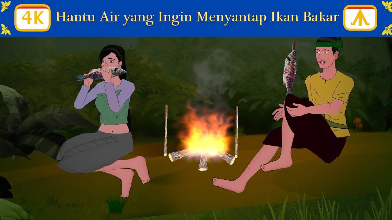 Hantu Air yang Ingin Menyantap Ikan Bakar | Dongeng Bahasa Indonesia 4K