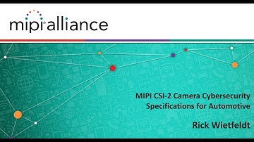 MIPI Auto Webinar Series: MIPI CSI-2 Camera Cybersecurity Specifications for Automotive