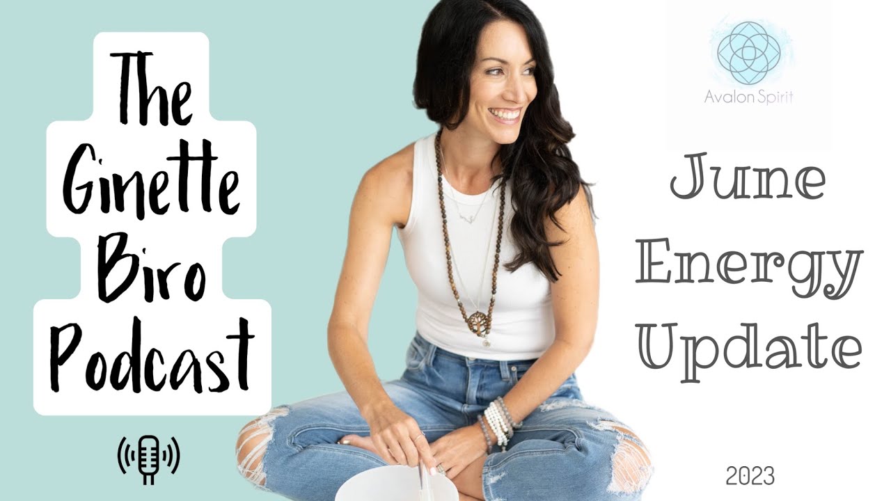 June Energy Update 2023 ~The Ginette Biro Podcast - YouTube