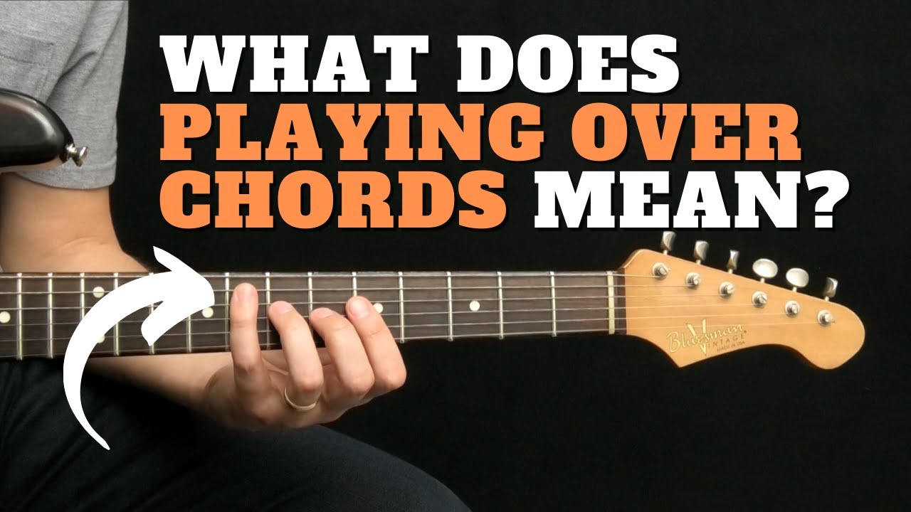 What Does Playing Over Chords Mean YouTube What Does Playing Over Chords Mean YouTube