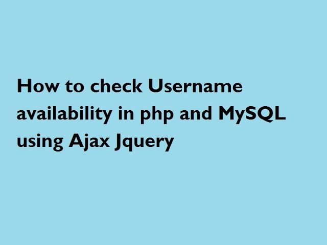 How to check Username availability using php, Ajax, Jquery and Mysql