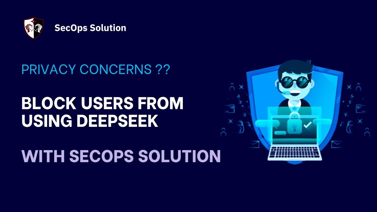 Patch Wednesday with SecOps Solution (54/100) Blocking DeepSeek AI for ...