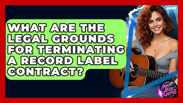 What Are The Legal Grounds For Terminating A Record Label Contract? - Pop Music Gurus